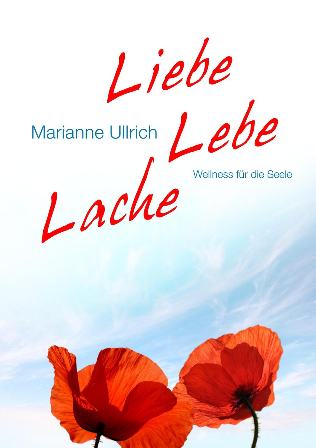 Cover: 9783833469770 | Liebe Lebe Lache | Wellness für die Seele | Marianne Ullrich | Buch