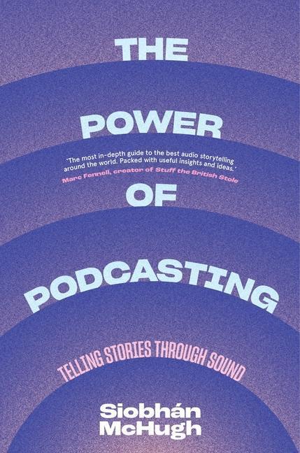 Cover: 9780231208772 | The Power of Podcasting | Telling Stories Through Sound | McHugh
