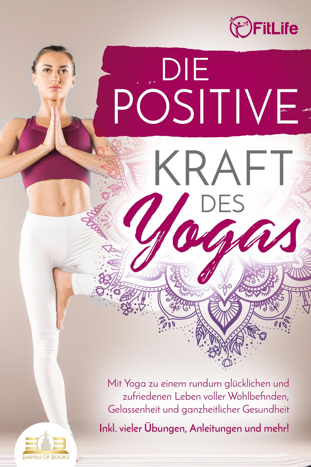 Cover: 9783989350458 | Die positive Kraft des Yoga: Mit Yoga zu einem rundum glücklichen...