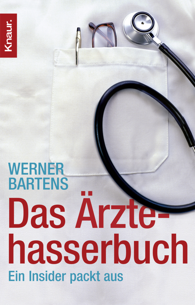 Cover: 9783426779767 | Das Ärztehasserbuch | Ein Insider packt aus | Werner Bartens | Buch