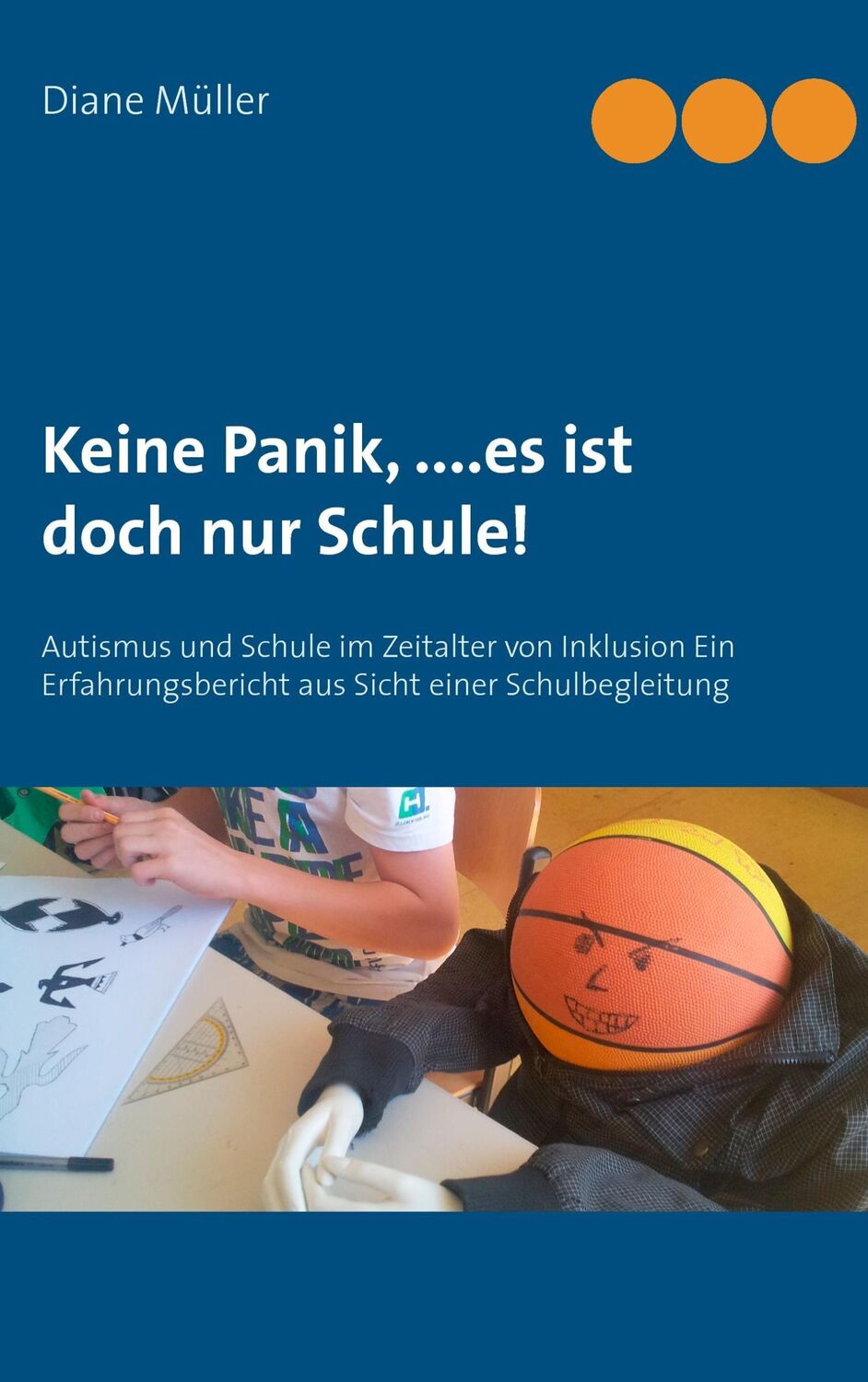 Cover: 9783734730115 | Keine Panik,....Es ist doch nur Schule! | Diane Müller | Taschenbuch