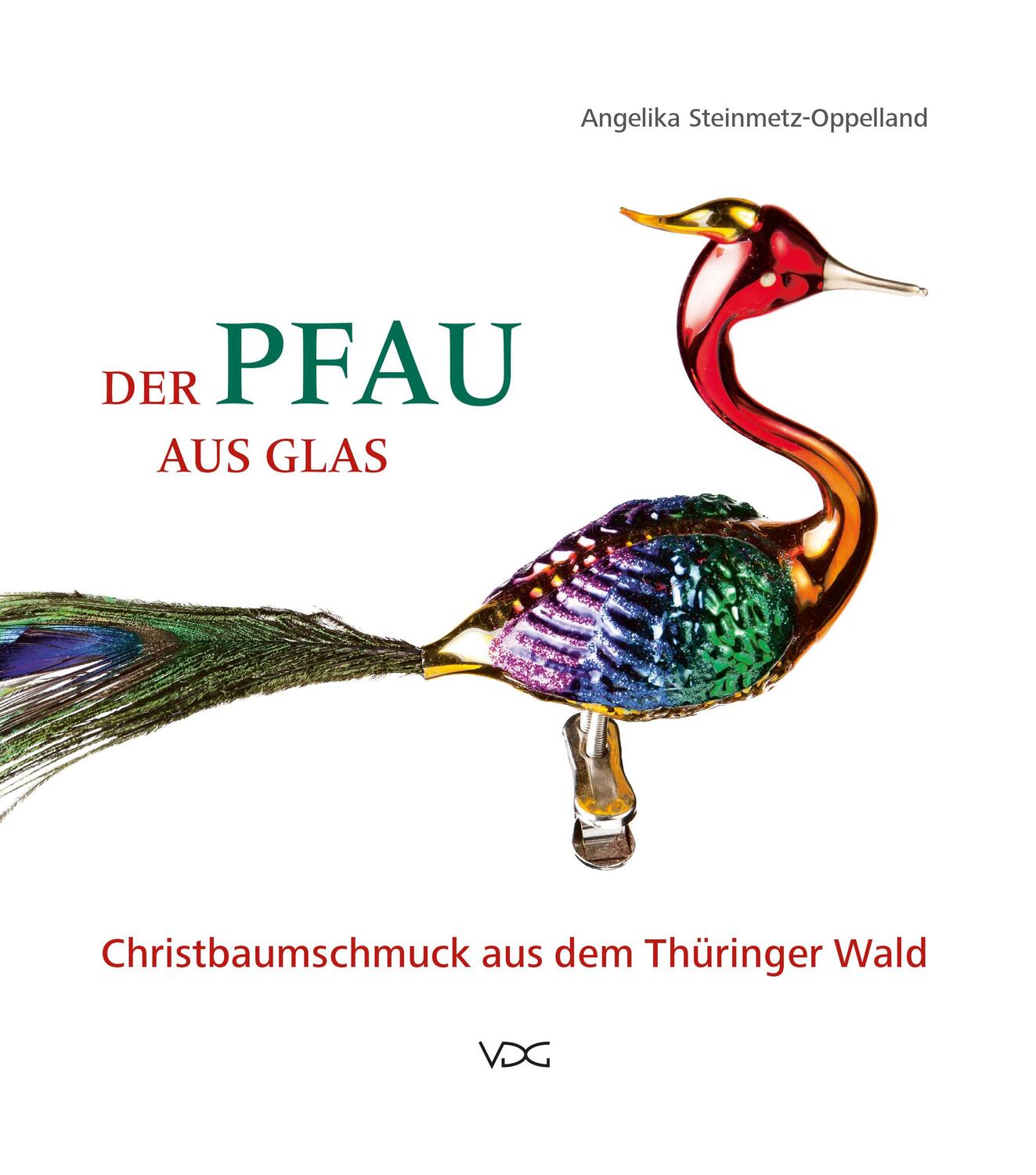 Cover: 9783897398030 | Der Pfau aus Glas | Christbaumschmuck aus dem Thüringer Wald | Buch