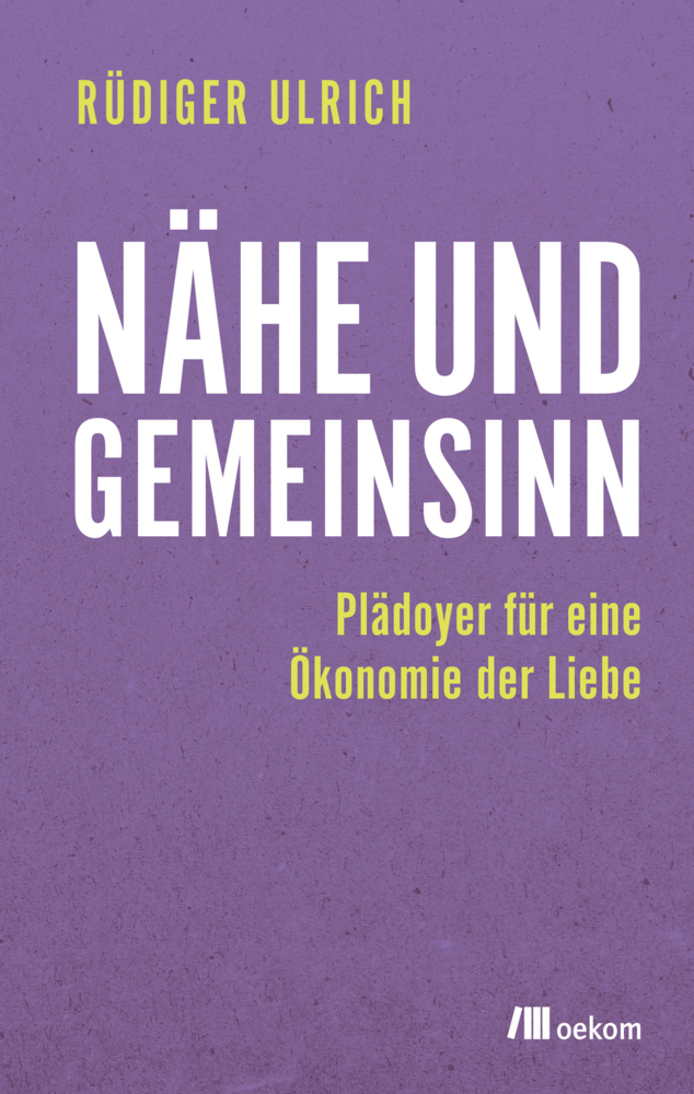 Cover: 9783962381424 | Nähe und Gemeinsinn | Plädoyer für eine Ökonomie der Liebe | Ulrich
