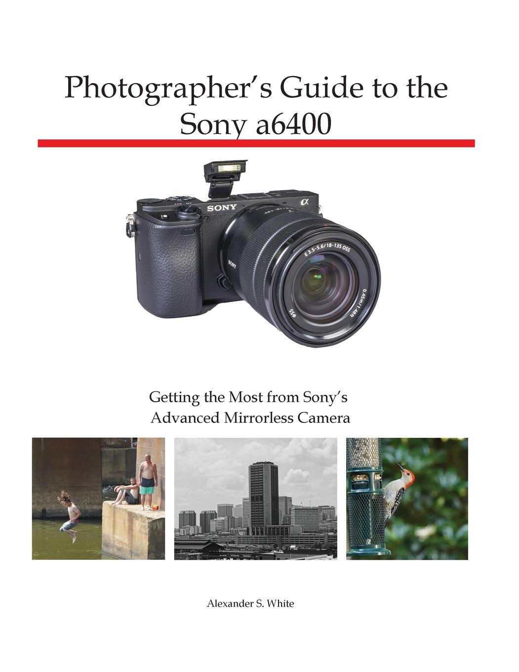 Cover: 9781937986827 | Photographer's Guide to the Sony a6400 | Alexander S White | Buch