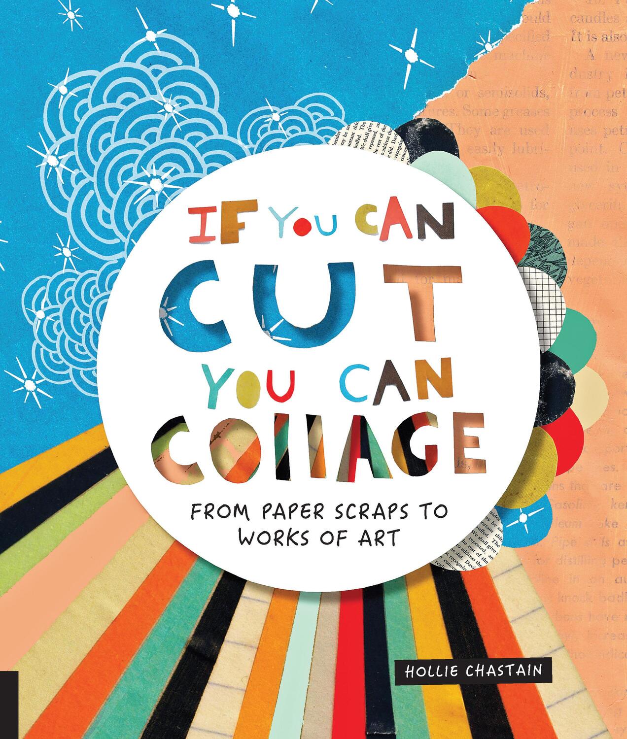 Cover: 9781631593352 | If You Can Cut, You Can Collage | From Paper Scraps to Works of Art