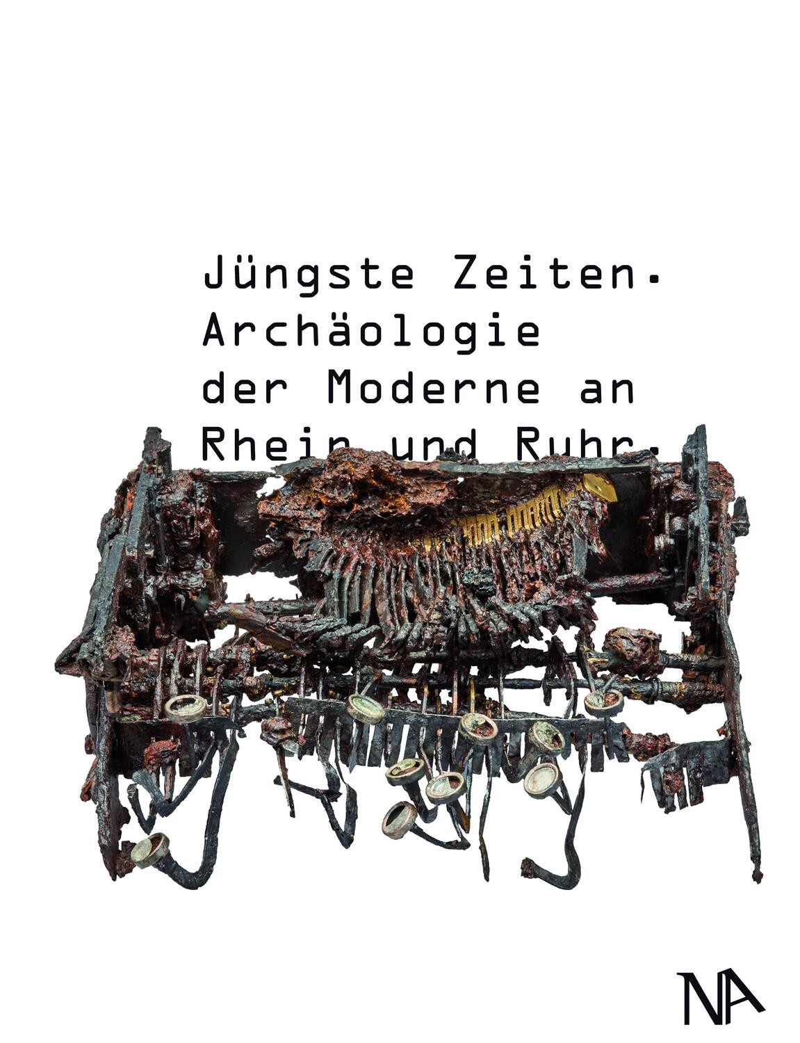 Cover: 9783961762293 | Jüngste Zeiten | Archäologie der Moderne an Rhein und Ruhr | Museum