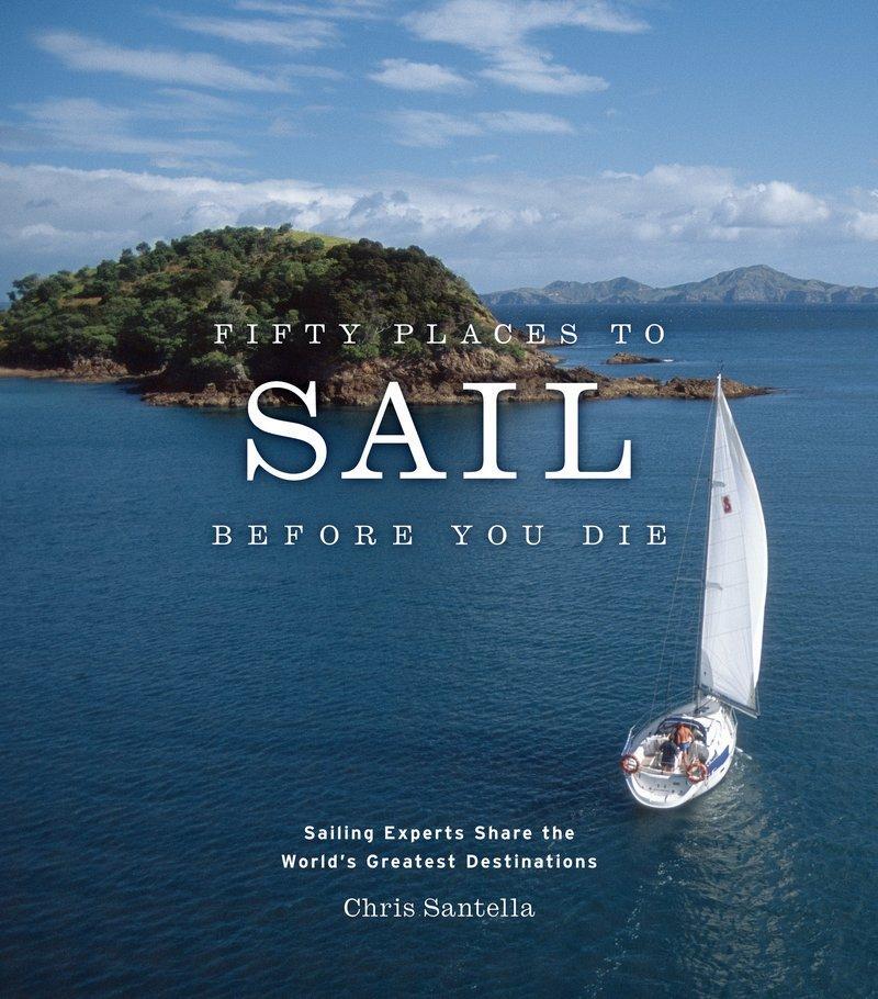 Cover: 9781584795674 | Fifty Places to Sail Before You Die: Sailing Experts Share the...