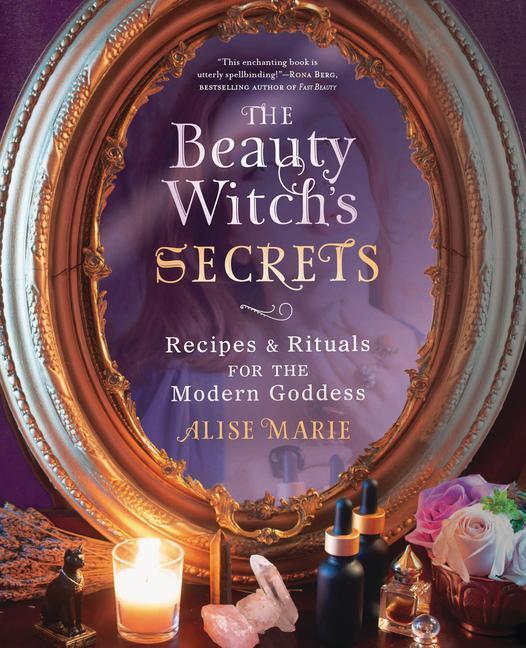 Cover: 9780738769844 | The Beauty Witch's Secrets | Recipes &amp; Rituals for the Modern Goddess