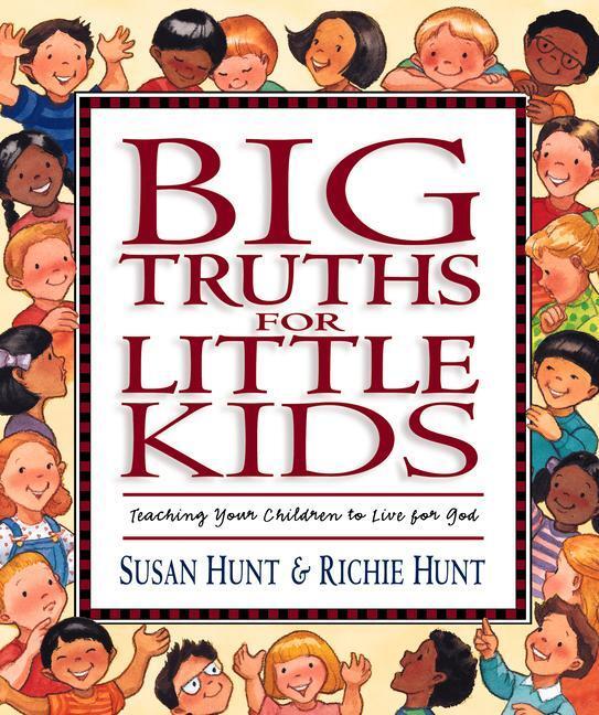 Cover: 9781581341065 | Big Truths for Little Kids: Teaching Your Children to Live for God