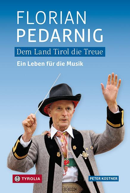 Cover: 9783702240288 | Dem Land Tirol die Treue. Florian Pedarnig | Peter Kostner | Buch