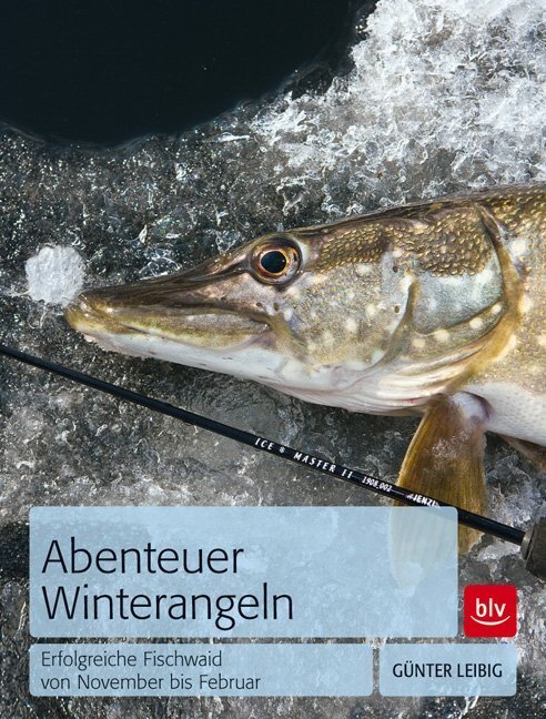 Cover: 9783835410565 | Abenteuer Winterangeln | Günter Leibig | Taschenbuch | 128 S. | 2013