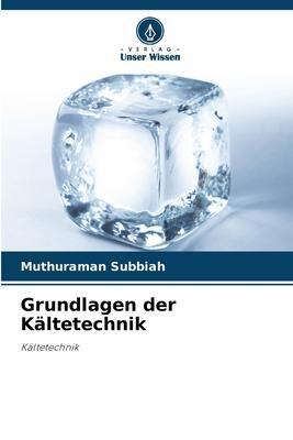 Cover: 9786206190011 | Grundlagen der Kältetechnik | Kältetechnik | Muthuraman Subbiah | Buch