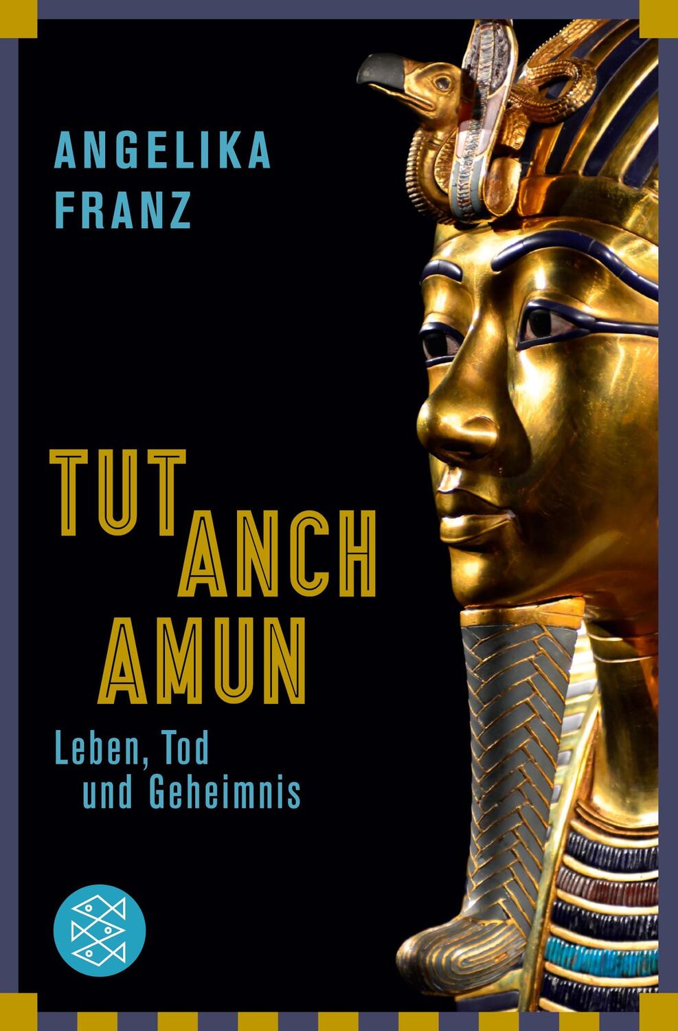 Cover: 9783596298464 | Tutanchamun | Leben, Tod und Geheimnis | Angelika Franz | Taschenbuch