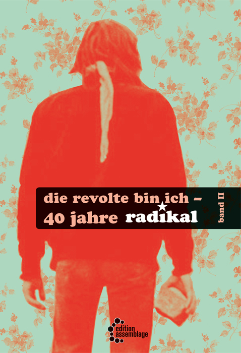 Cover: 9783960420859 | Die Revolte bin ich | 40 Jahre radikal - Teil II | Frans Scholten