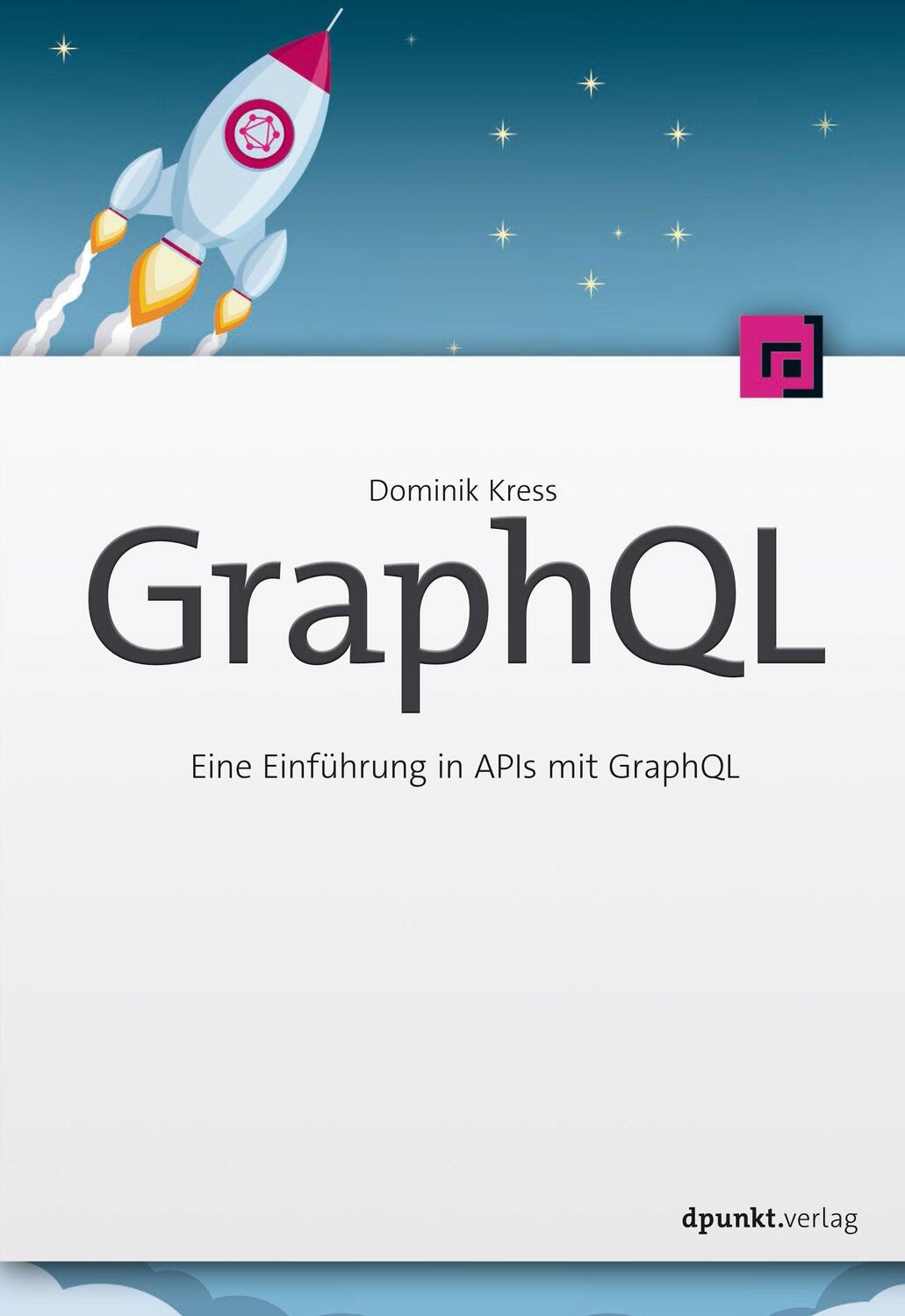 Cover: 9783864907845 | GraphQL | Eine Einführung in APIs mit GraphQL | Dominik Kress | Buch