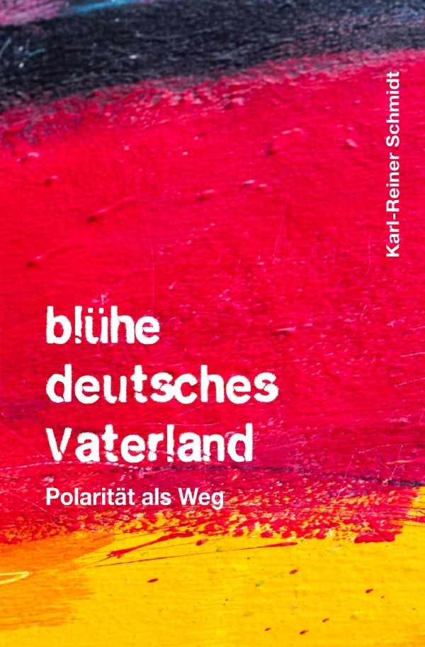 Cover: 9783748549116 | blühe deutsches Vaterland | Polarität als Weg | Karl-Reiner Schmidt