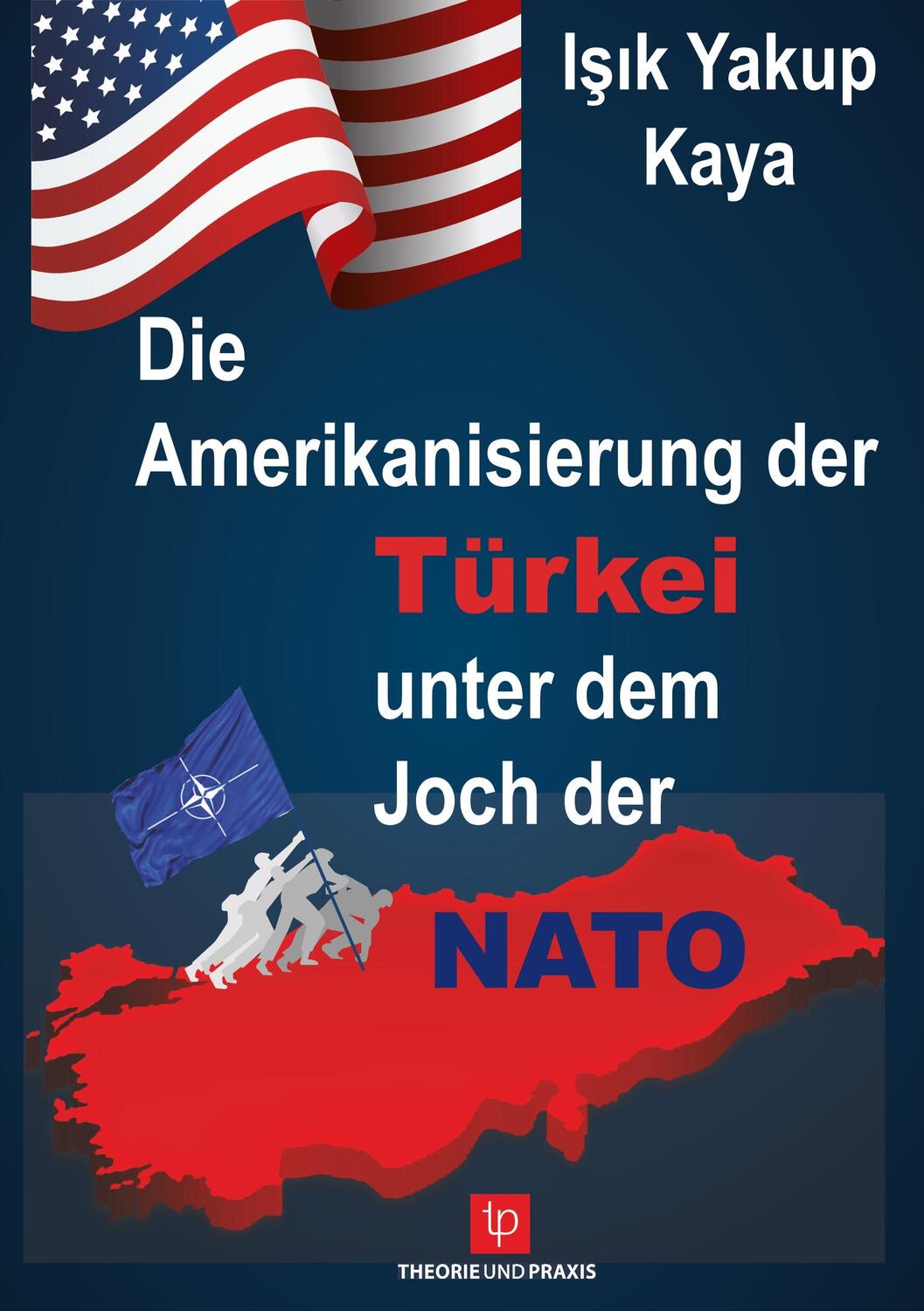 Cover: 9783939710332 | Die Amerikanisierung der Türkei unter dem Joch der NATO | Kaya | Buch