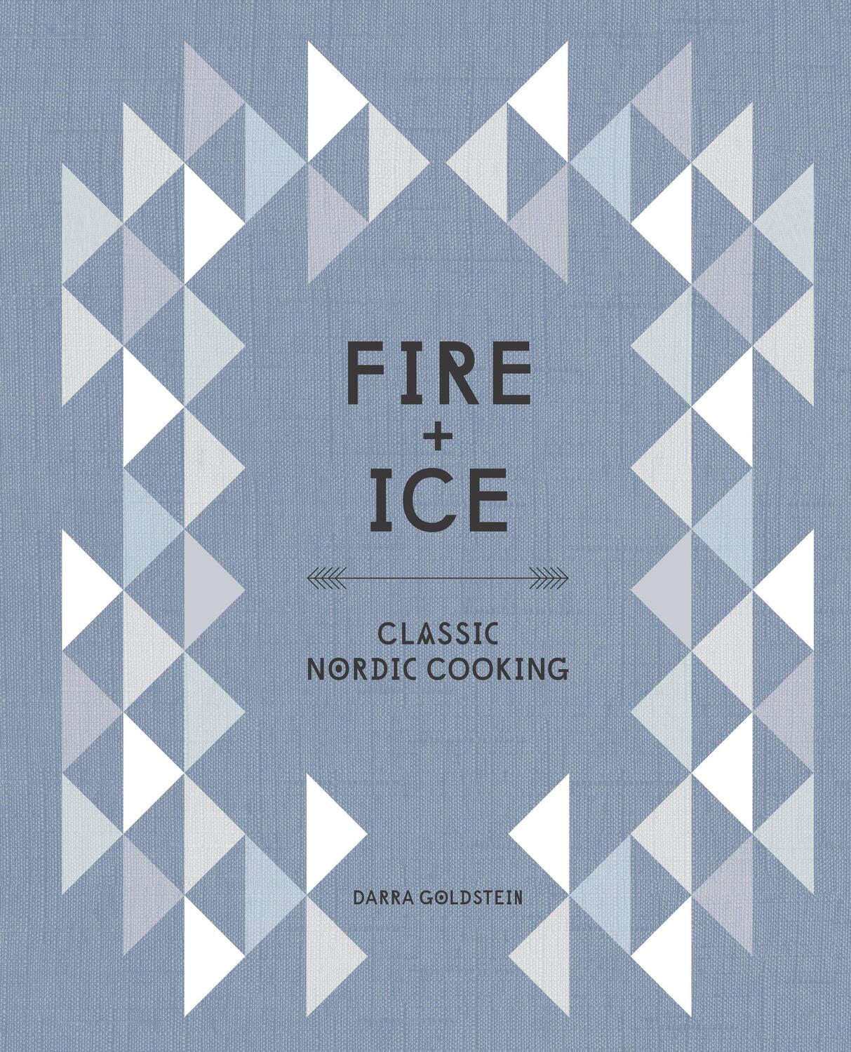 Cover: 9781607746102 | Fire and Ice | Classic Nordic Cooking [A Cookbook] | Darra Goldstein
