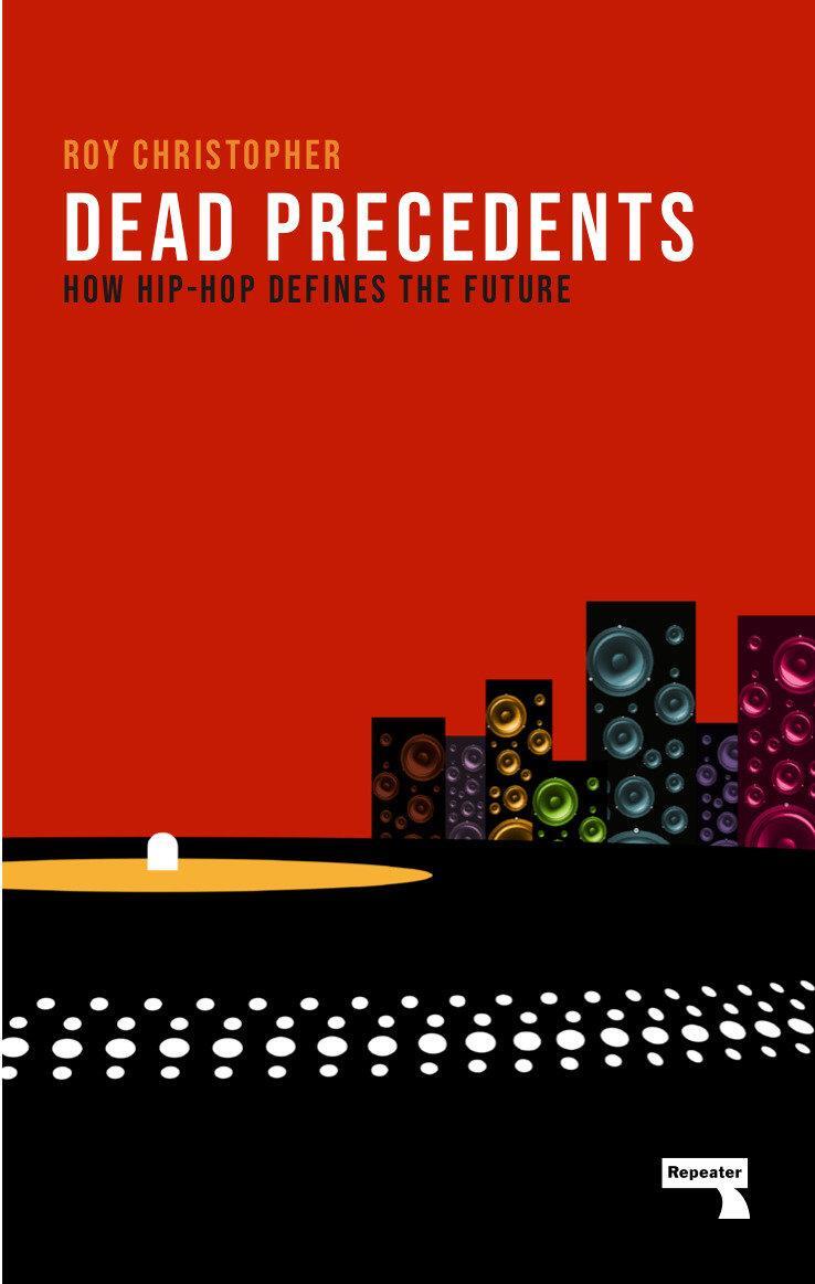 Cover: 9781912248346 | Dead Precedents | How Hip-Hop Defines the Future | Roy Christopher