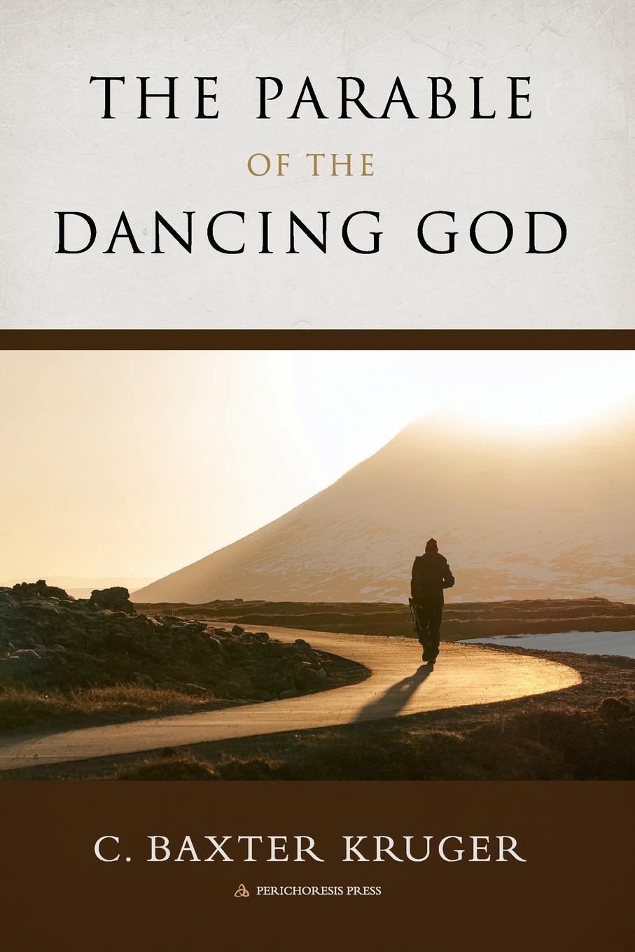 Cover: 9798985155303 | The Parable of the Dancing God | C. Baxter Kruger | Taschenbuch | 2023