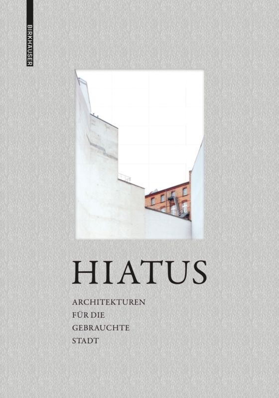 Cover: 9783035613865 | Hiatus | Architekturen für die gebrauchte Stadt | Ute Frank | Buch