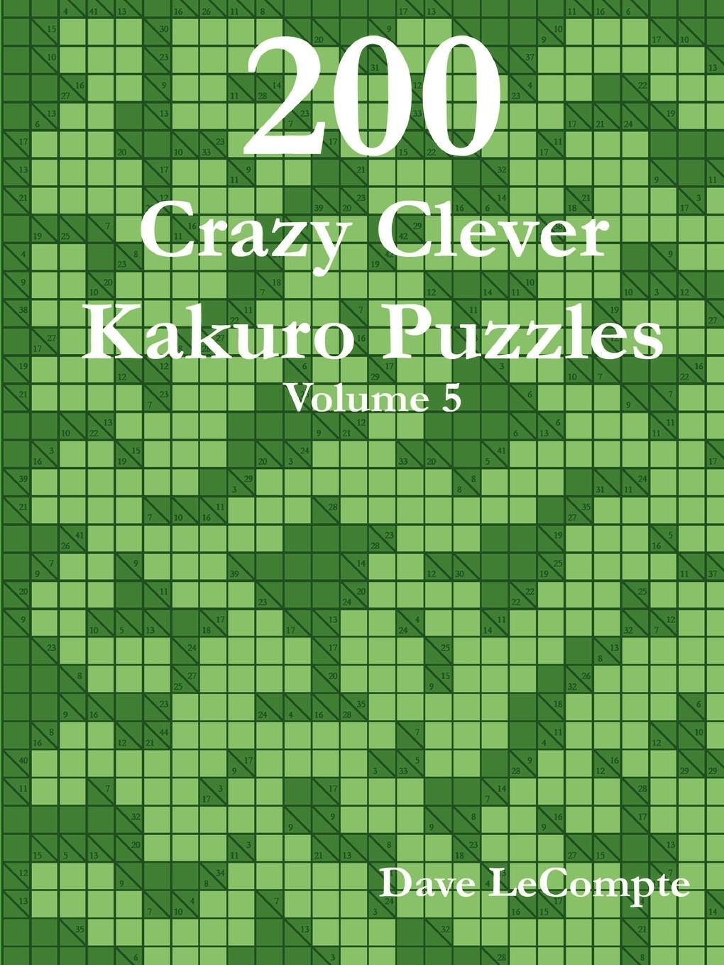 Cover: 9780557356164 | 200 Crazy Clever Kakuro Puzzles - Volume 5 | Dave LeCompte | Buch