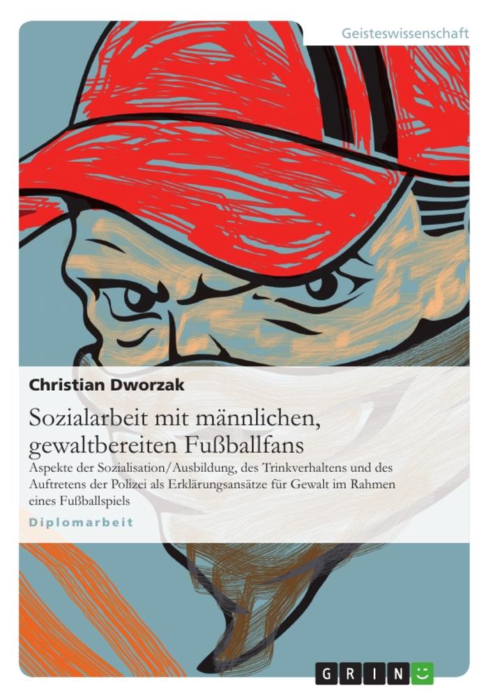 Cover: 9783638939225 | Sozialarbeit mit männlichen, gewaltbereiten Fußballfans | Dworzak