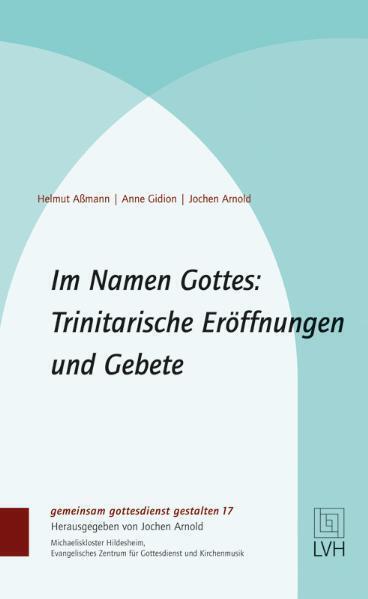 Cover: 9783374055203 | Im Namen Gottes: Trinitarische Eröffnungen und Gebete | Aßmann (u. a.)