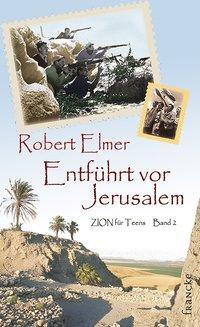 Cover: 9783868270075 | Entführt vor Jerusalem | ZION für Teens 2 | Robert Elmer | Taschenbuch