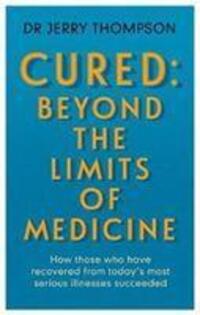 Cover: 9781781611760 | Curing the Incurable: Beyond the Limits of Medicine | Jerry Thompson