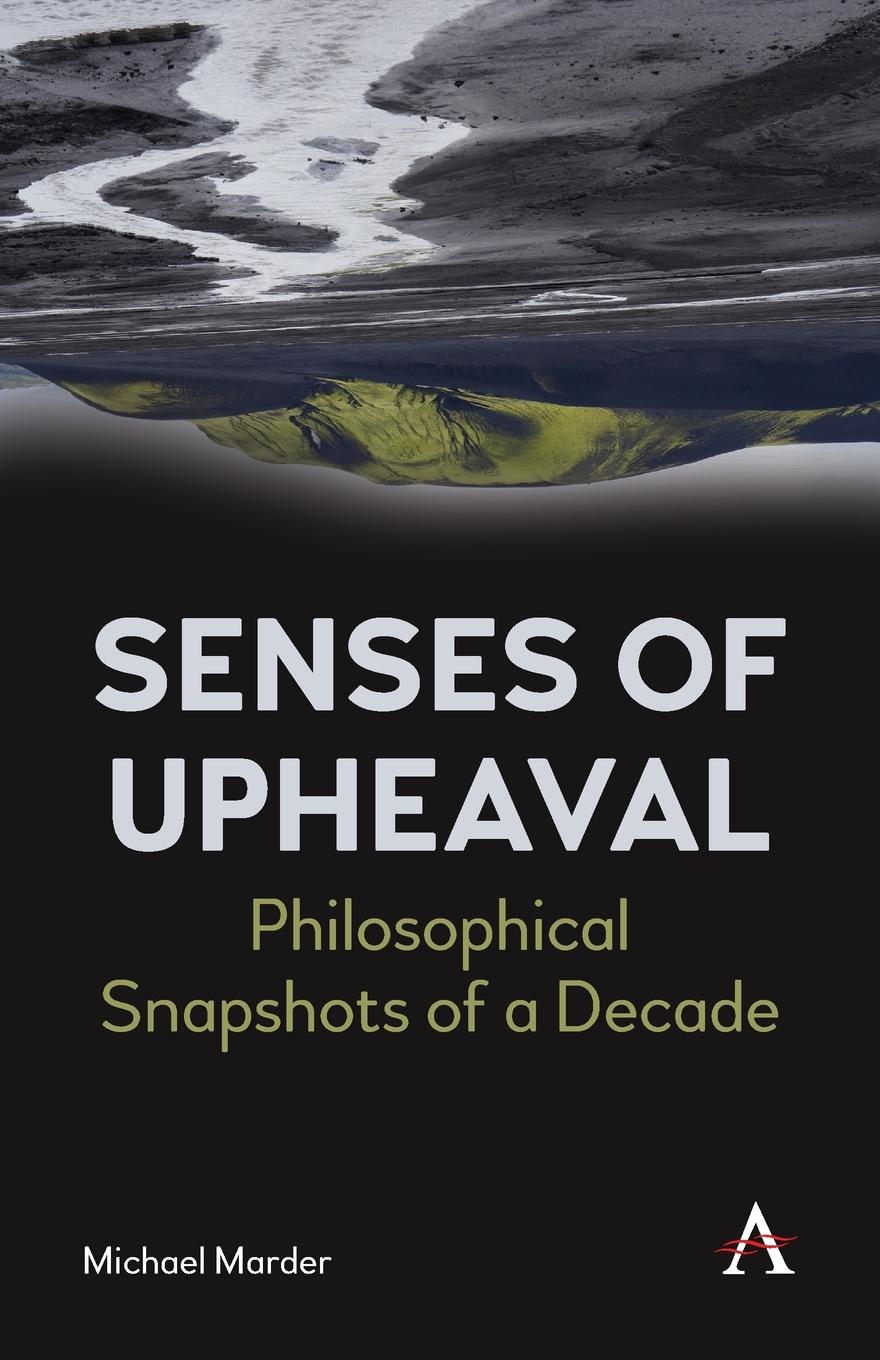 Cover: 9781839982293 | Senses of Upheaval | Philosophical Snapshots of a Decade | Marder