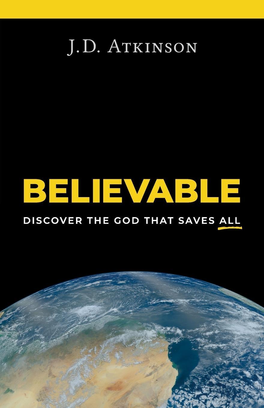 Cover: 9781736657119 | Believable | Discover the God That Saves All | J. D. Atkinson | Buch