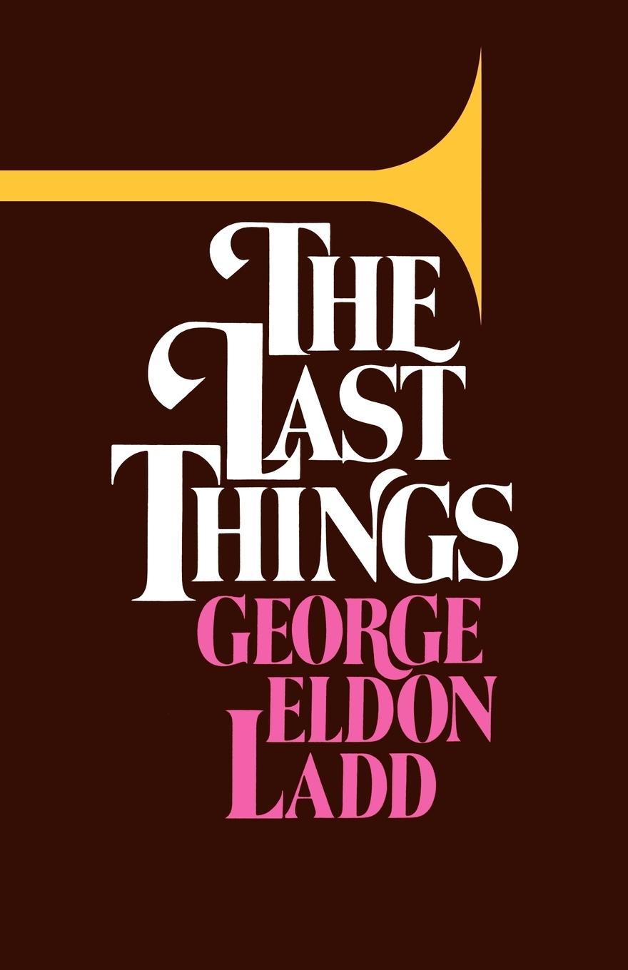 Cover: 9780802817273 | The Last Things | George Eldon Ladd | Taschenbuch | Englisch | 1988