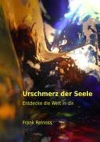 Cover: 9783848209958 | Urschmerz der Seele | Entdecke die Welt in dir | Frank Reinoss | Buch