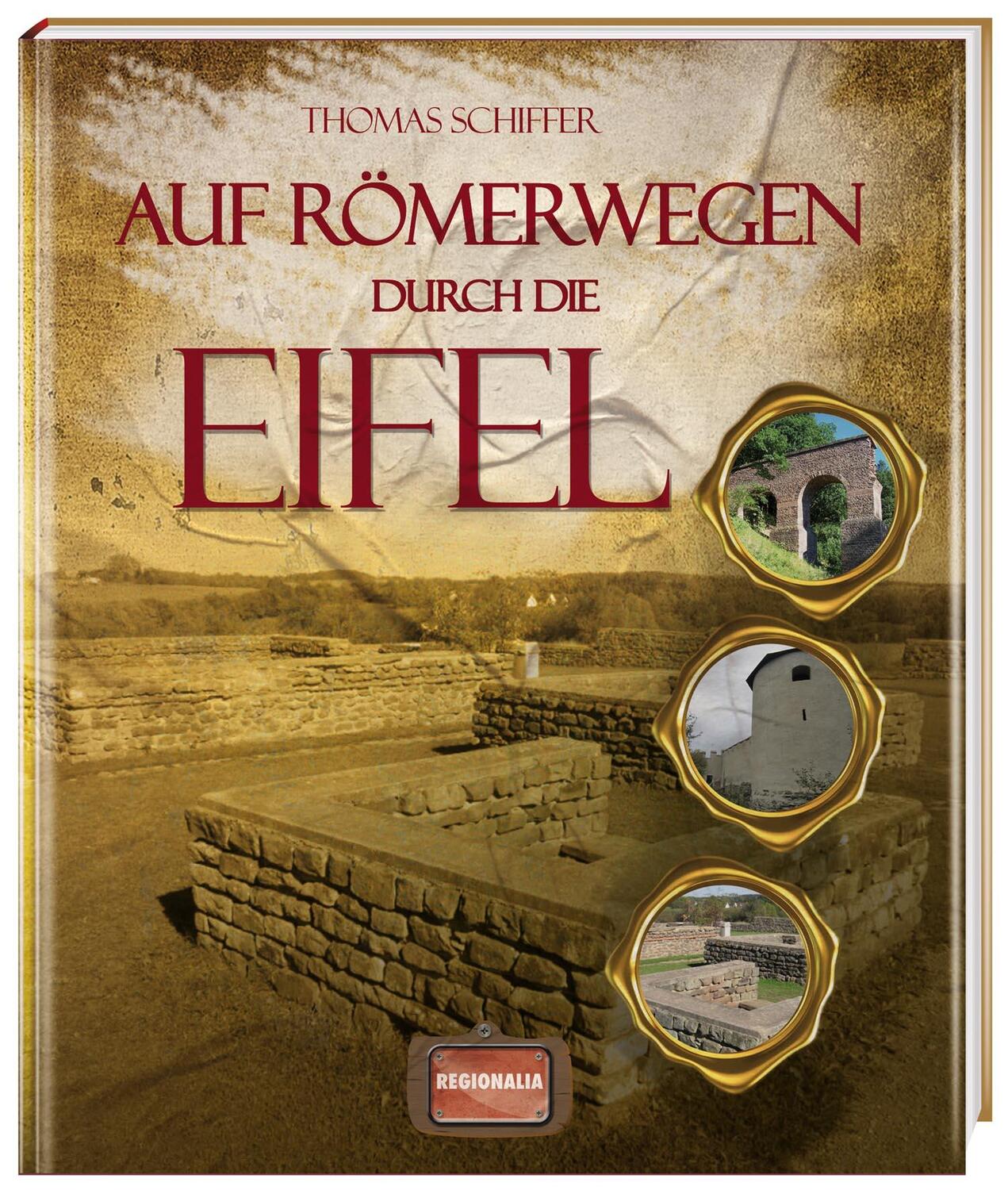 Cover: 9783939722472 | Auf Römerwegen durch die Eifel | Thomas Schiffer | Buch | Deutsch