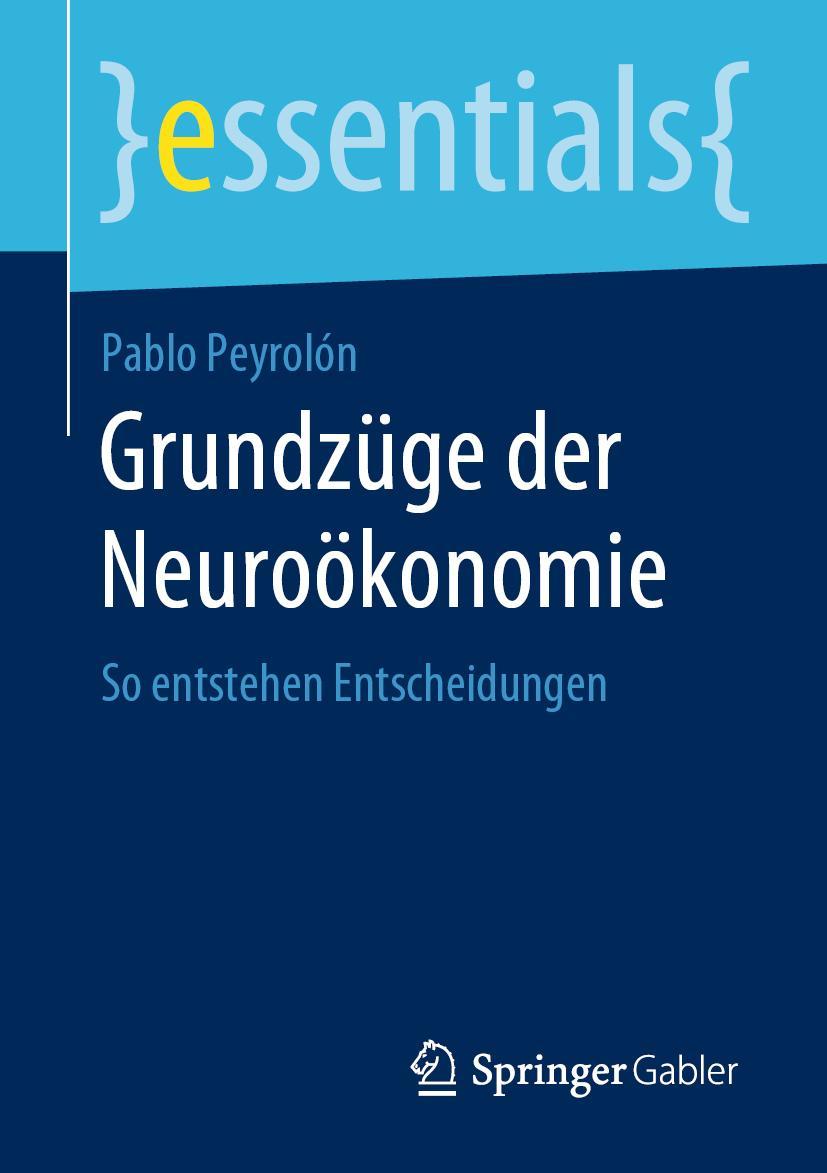 Cover: 9783658283896 | Grundzüge der Neuroökonomie | So entstehen Entscheidungen | Peyrolón