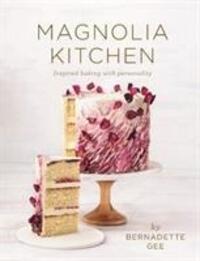 Cover: 9781760524784 | Magnolia Kitchen | Inspired baking with personality | Bernadette Gee
