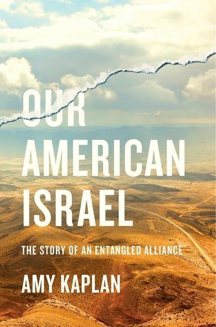 Cover: 9780674737624 | Our American Israel: The Story of an Entangled Alliance | Amy Kaplan