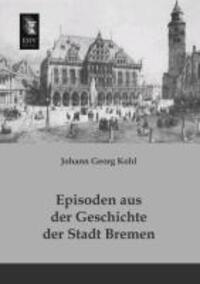 Cover: 9783955642440 | Episoden aus der Geschichte der Stadt Bremen | Johann Georg Kohl