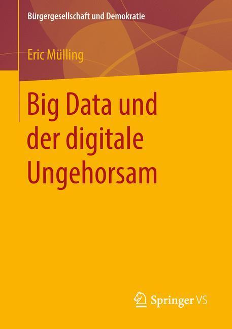 Cover: 9783658241582 | Big Data und der digitale Ungehorsam | Eric Mülling | Taschenbuch