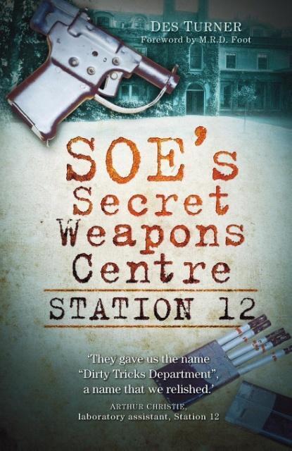 Cover: 9780752459448 | Soe's Secret Weapons Centre: Station 12 | Des Turner | Taschenbuch