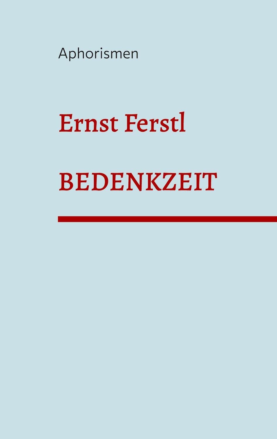 Cover: 9783756840717 | Bedenkzeit | Aphorismen | Ernst Ferstl | Taschenbuch | Paperback