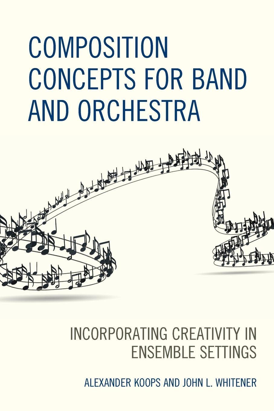 Cover: 9781475848915 | Composition Concepts for Band and Orchestra | Alexander Koops (u. a.)