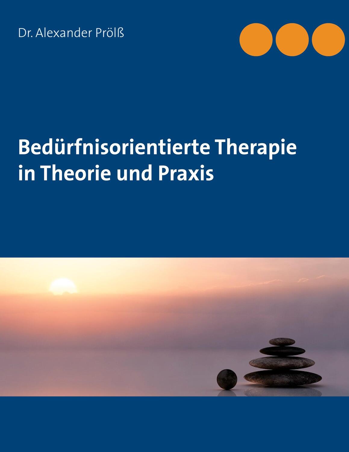 Cover: 9783753459813 | Bedürfnisorientierte Therapie in Theorie und Praxis | Alexander Prölß