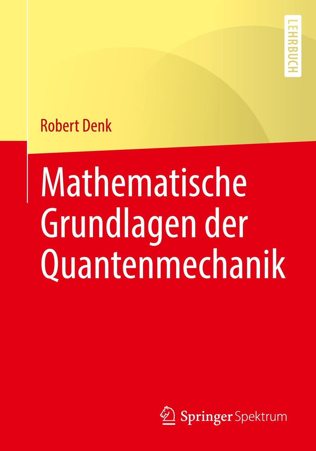 Cover: 9783662655535 | Mathematische Grundlagen der Quantenmechanik | Robert Denk | Buch