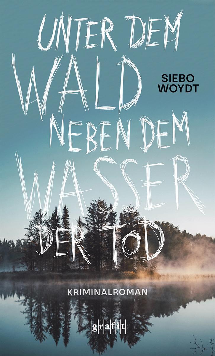 Cover: 9783986590123 | Unter dem Wald, neben dem Wasser der Tod | Kriminalroman | Siebo Woydt