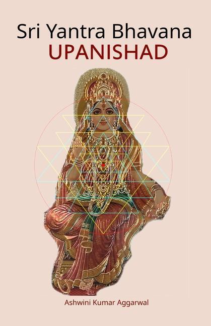 Cover: 9789395766630 | Sri Yantra Bhavana Upanishad: Essence and Sanskrit Grammar | Aggarwal