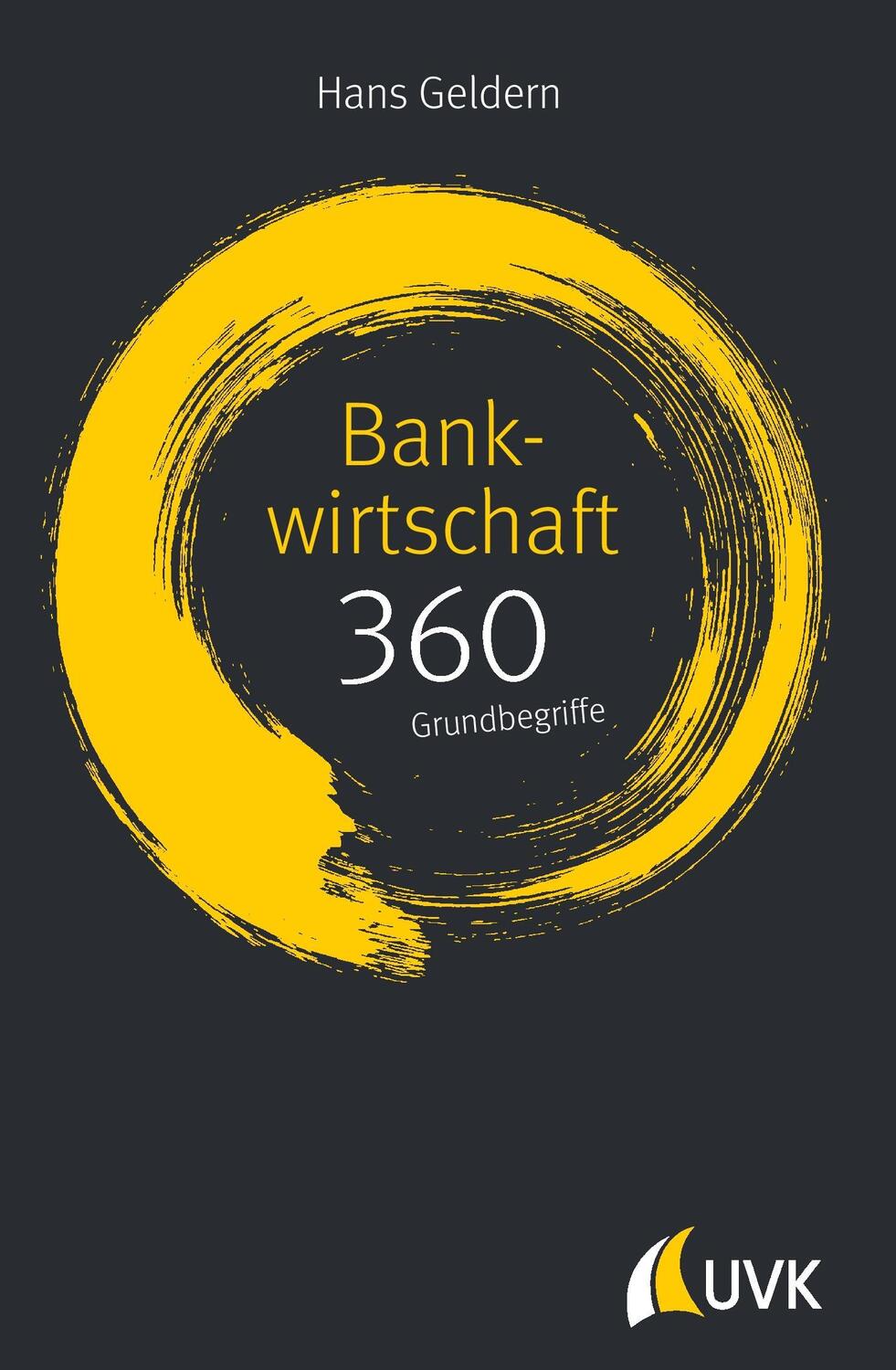 Cover: 9783867647915 | Bankwirtschaft: 360 Grundbegriffe kurz erklärt; . | Hans Geldern | UVK