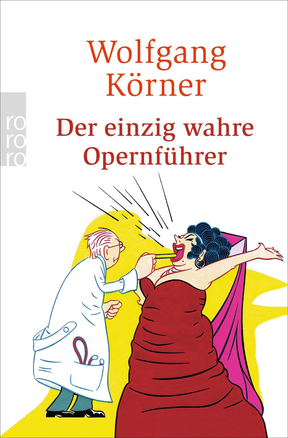 Cover: 9783499244575 | Der einzig wahre Opernführer | Wolfgang Körner | Taschenbuch | Deutsch