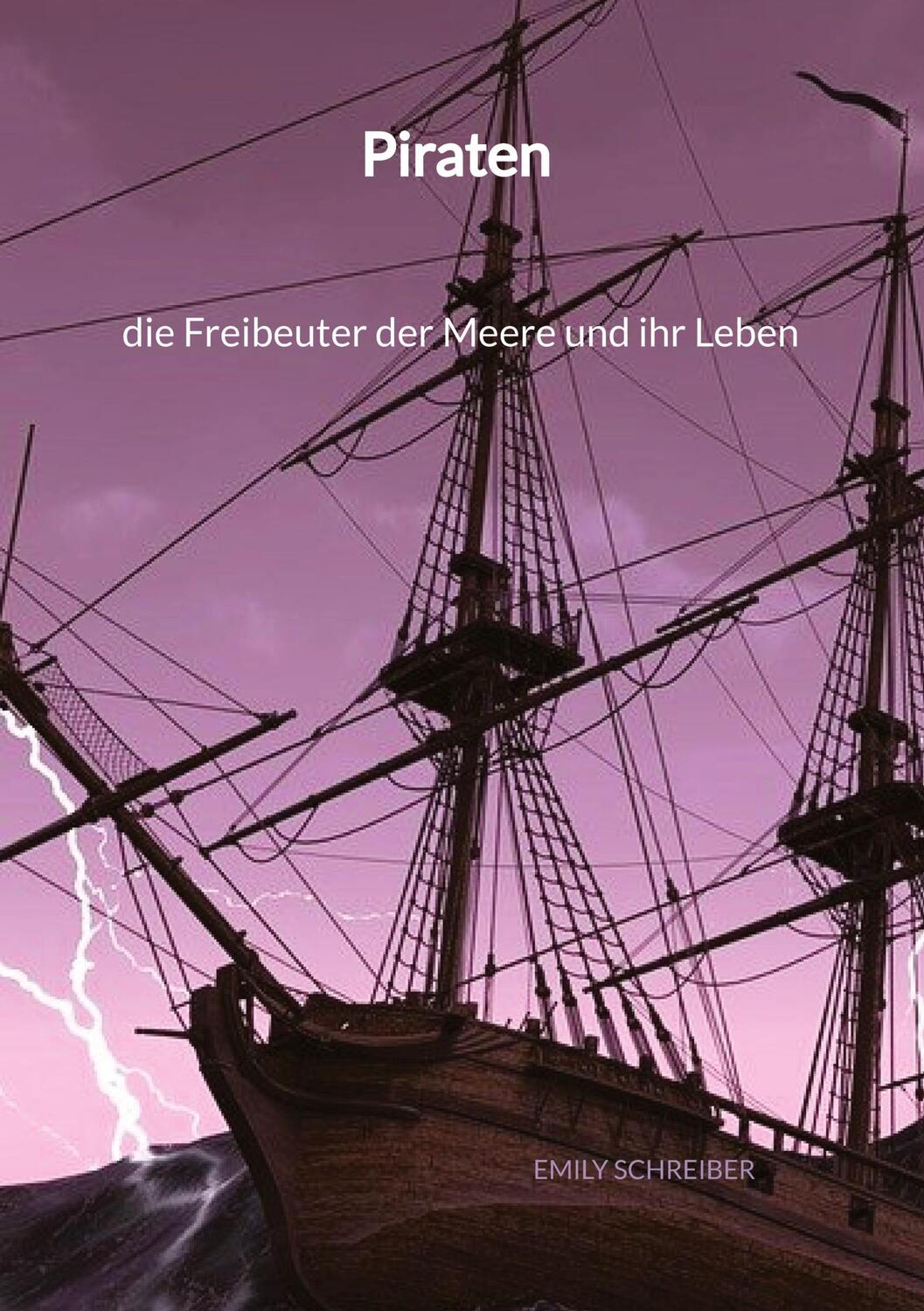 Cover: 9783347994898 | Piraten - die Freibeuter der Meere und ihr Leben | Emily Schreiber